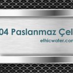 304 Paslanmaz Çelik