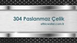 304 Paslanmaz Çelik